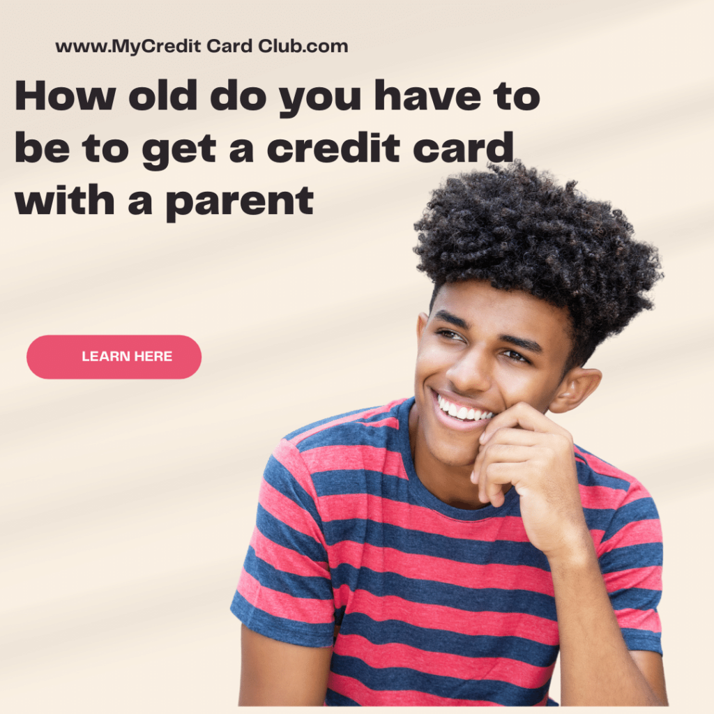 How old do you have to be to get a credit card with a parent