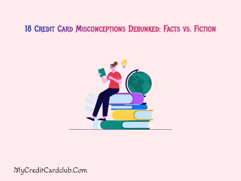 18 Credit Card Misconceptions Debunked Facts vs. Fiction