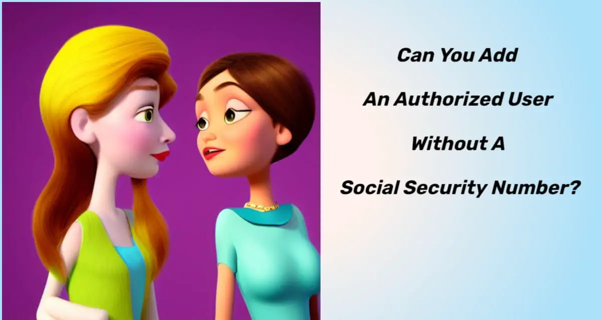 Can You Add An Authorized User Without A Social Security Number