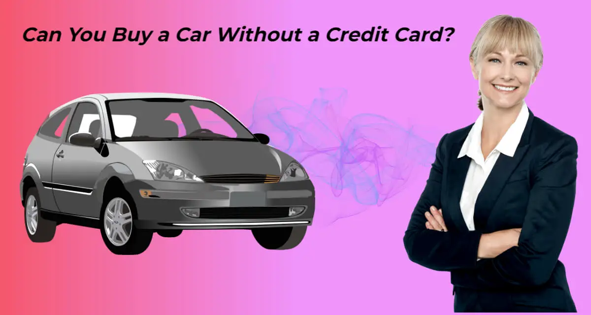 Can You Buy a Car Without a Credit Card
