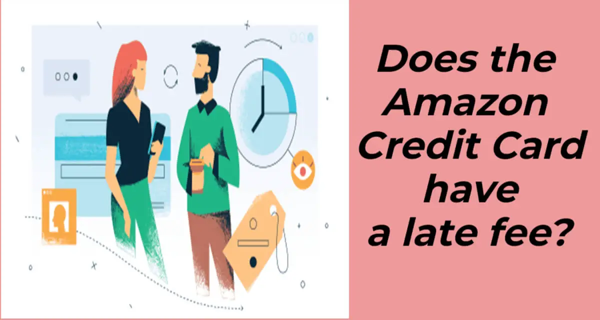 Does the Amazon Credit Card have a late fee