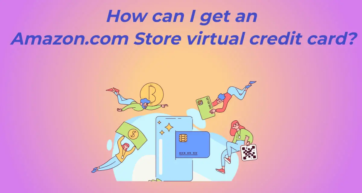 How can I get an Amazon.com Store virtual credit card