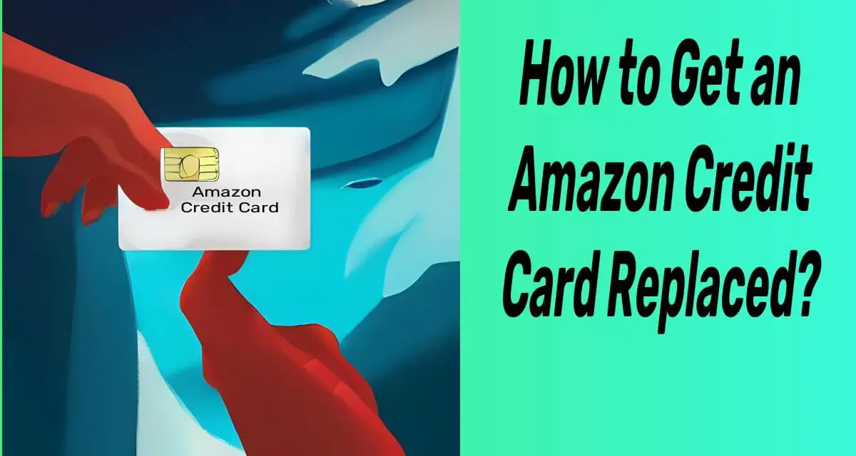 How to Get an Amazon Credit Card Replaced