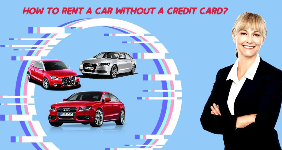 How to Rent a Car Without a Credit Card (The Ultimate Guide)
