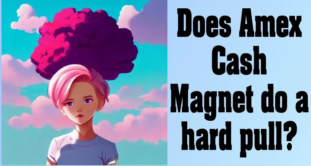 Does Amex Cash Magnet do a hard pull