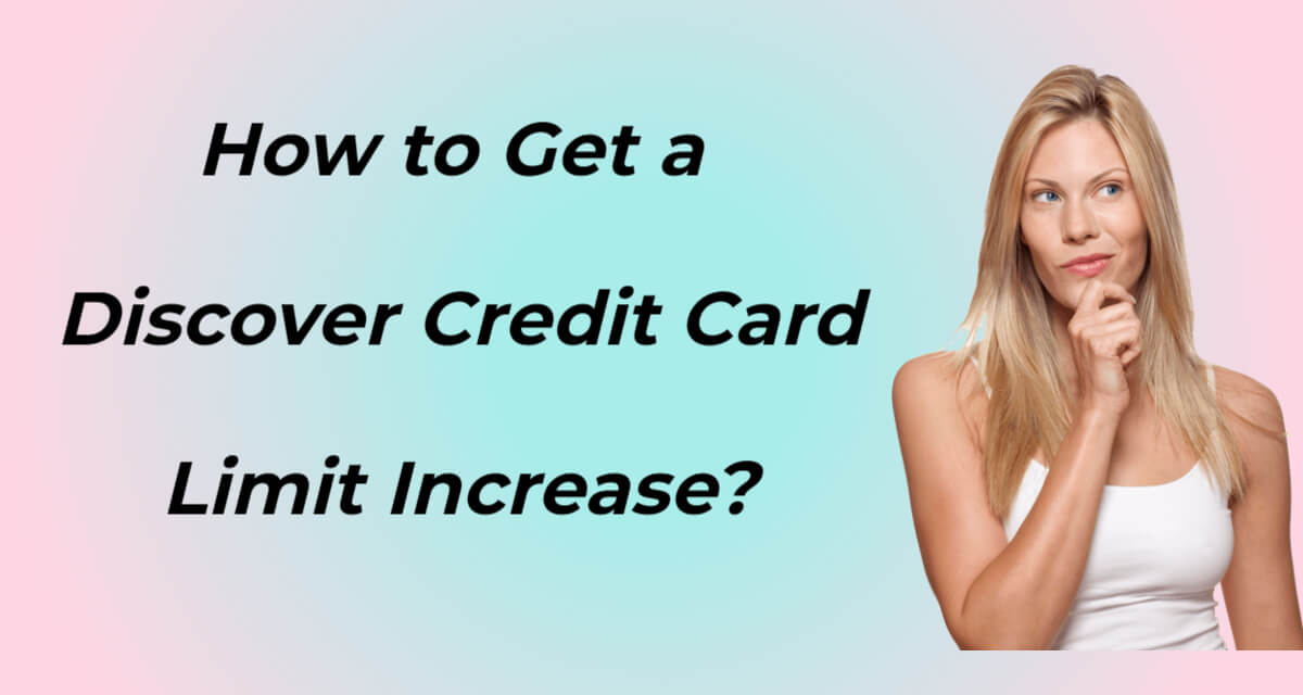 How to Get a Discover Credit Card Limit Increase