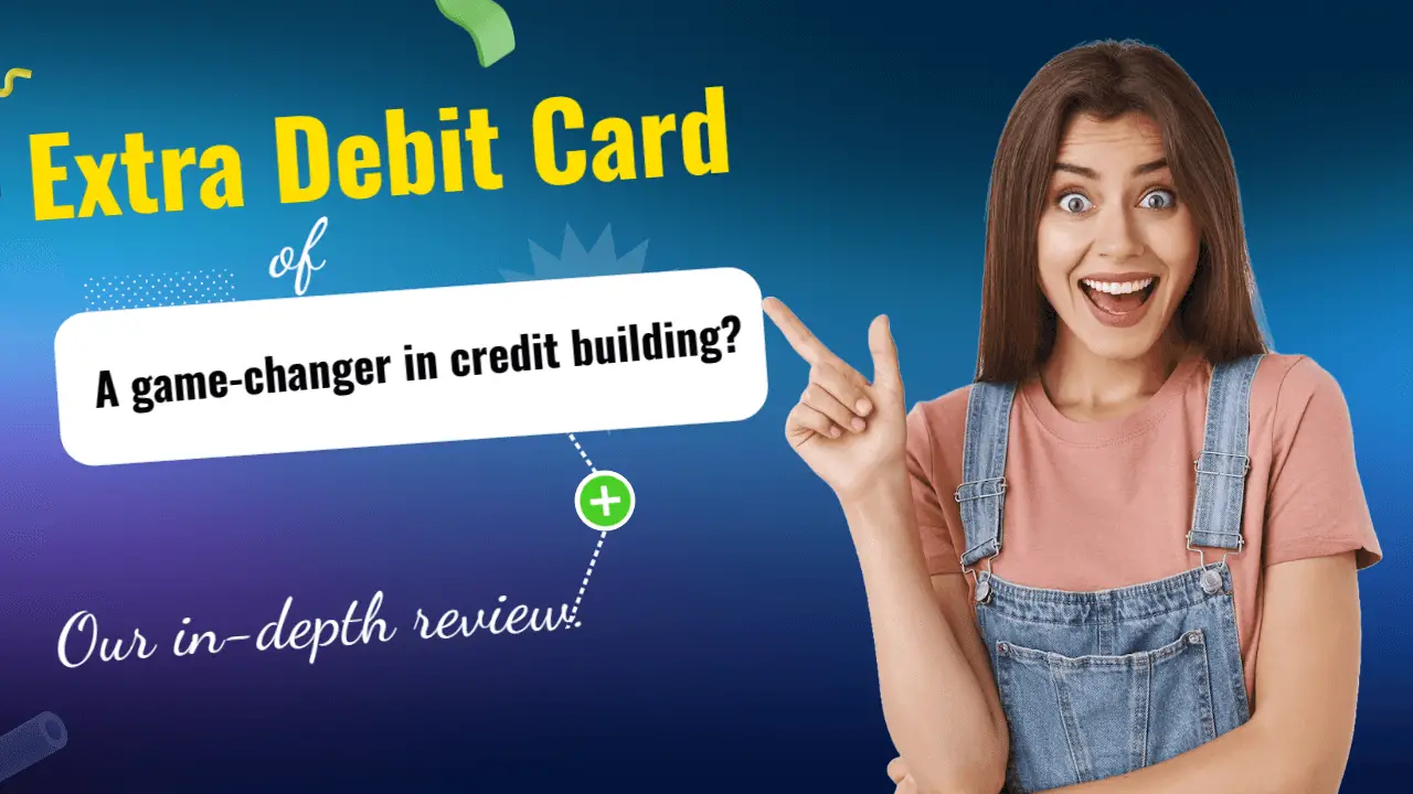 Extra Debit Card A Game Changer In Credit Building Our In Depth Review