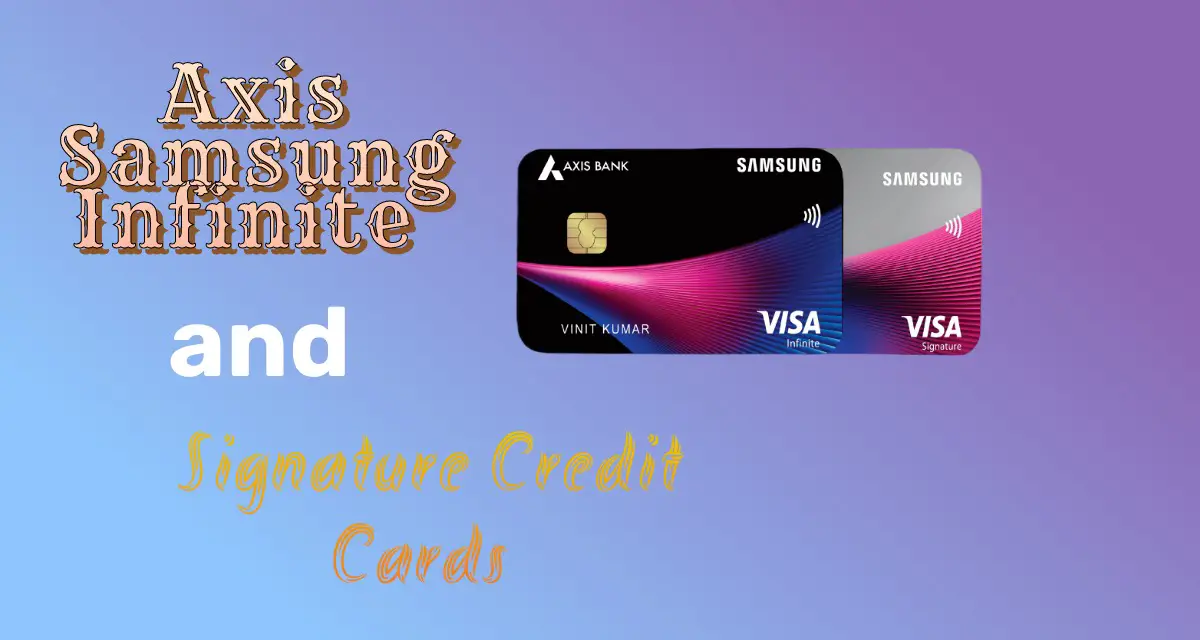 Axis Samsung Infinite and Signature Credit Cards Review