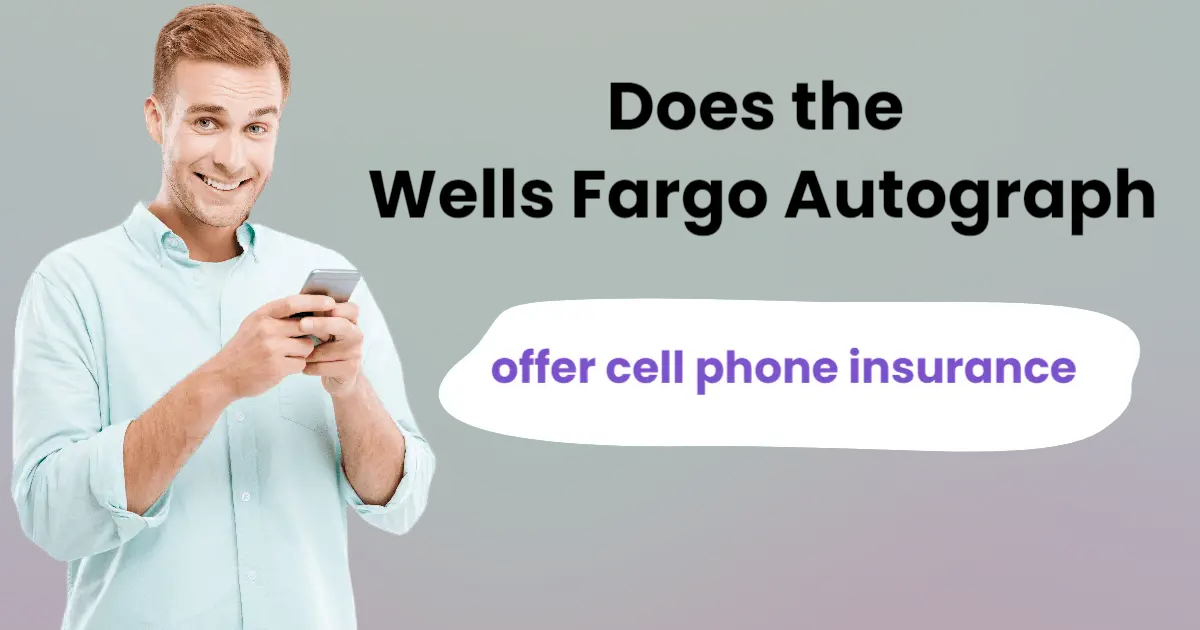 Does Wells Fargo Autograph Phone Protection Really Cover All Damages