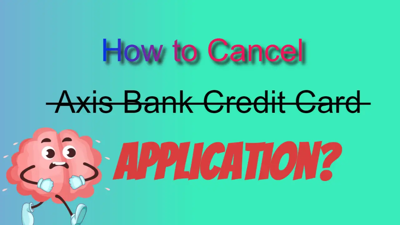 How to Cancel Axis Bank Credit Card Application?