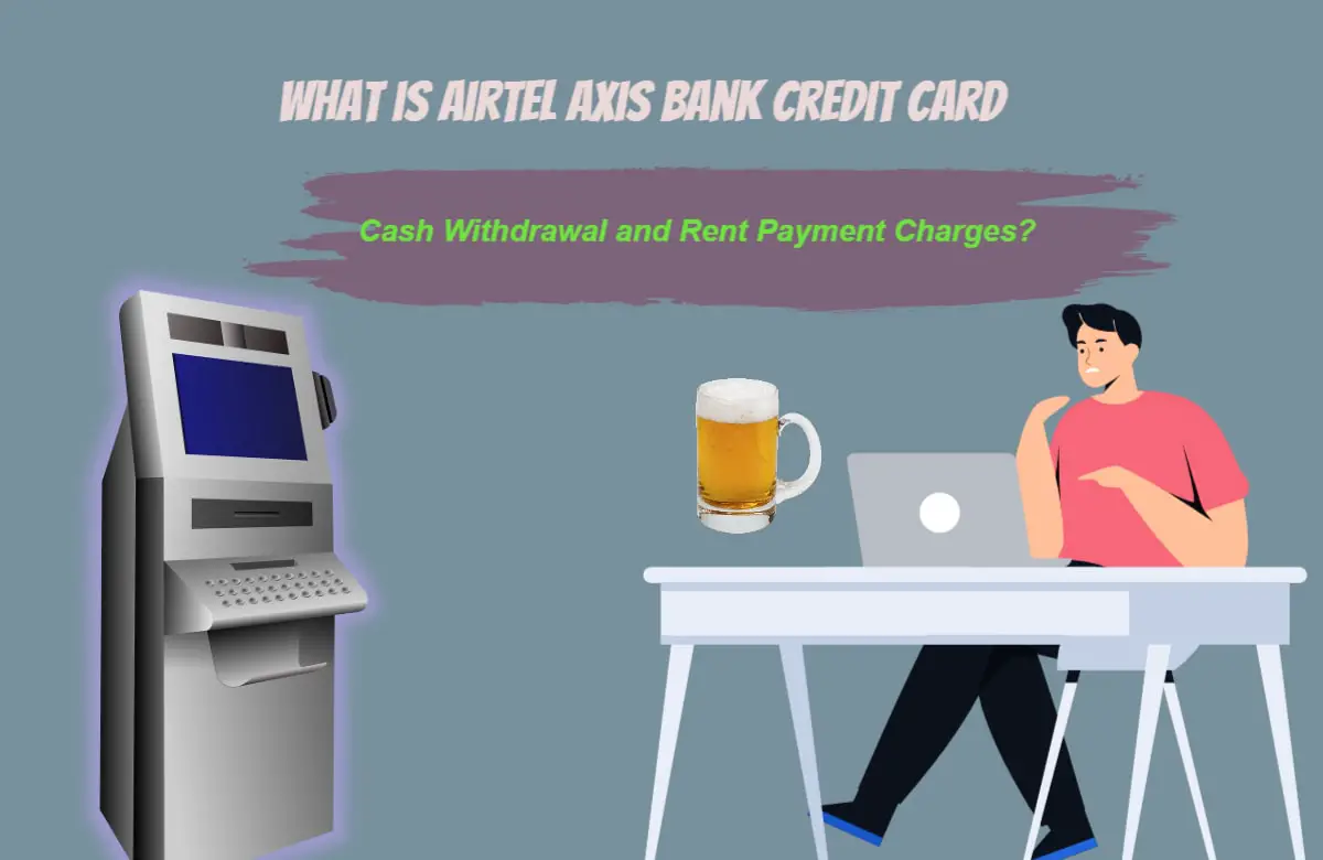 What is Airtel Axis Bank Credit Card Cash Withdrawal and Rent Payment Charges