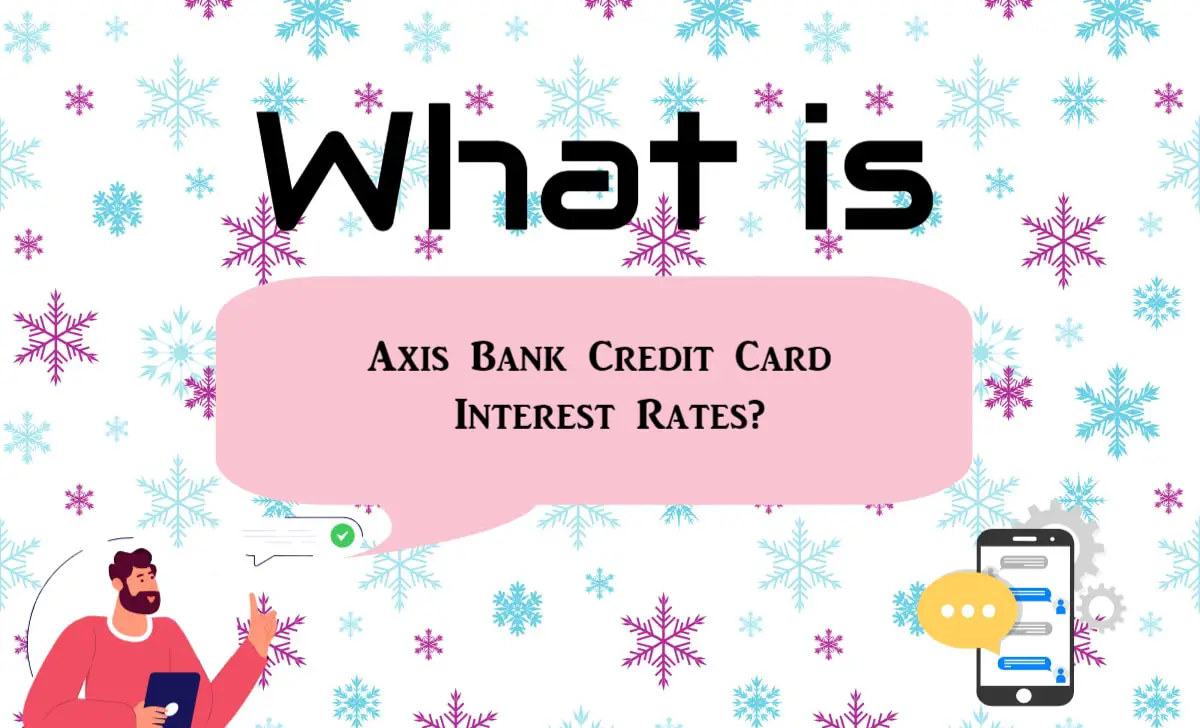 What is the Axis Bank Credit Card Interest Rates