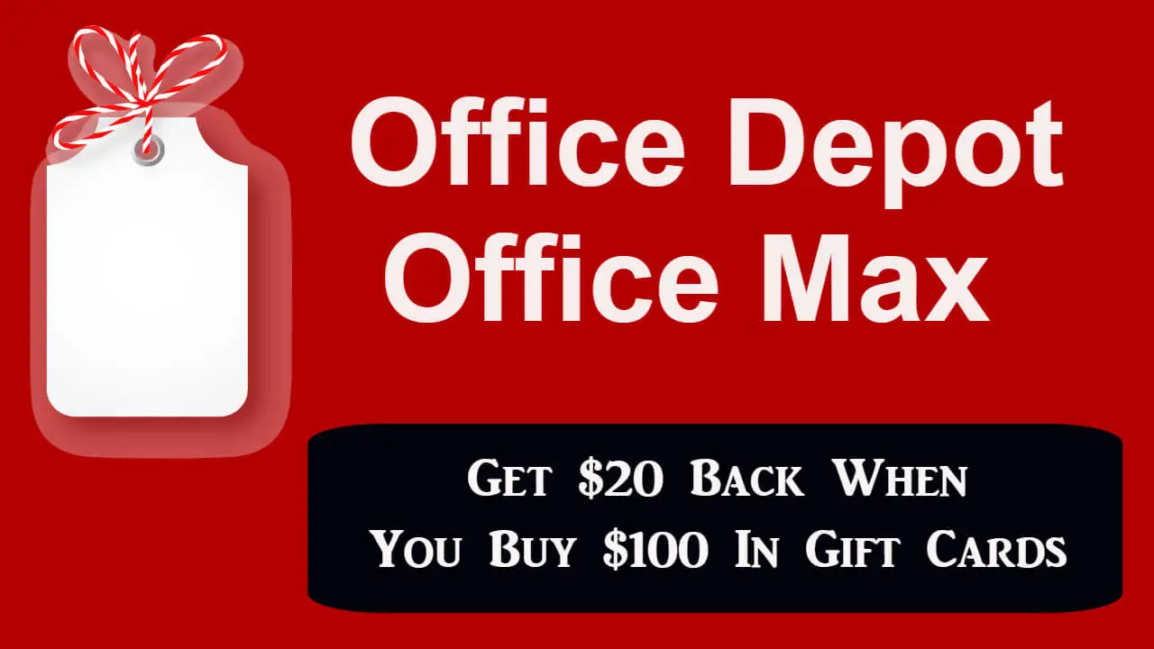 Get $20 Back When You Buy $100 In Gift Cards At Office Depotmax